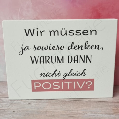 Deko Holzschild mit Spruch Wir müssen ja sowieso denken. Warum dann nicht gleich positiv