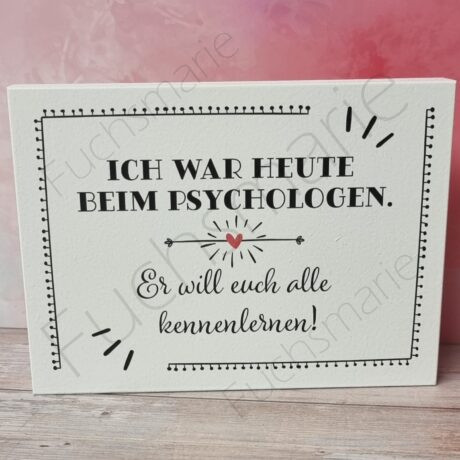 Holzbild mit Text: Ich war heute beim Psychologen, er will euch alle kennenlernen