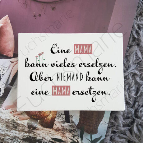 Deko Holzschild mit Spruch. Eine Mama kann vieles ersetzen. Aber niemand kann eine Mama ersetzen.