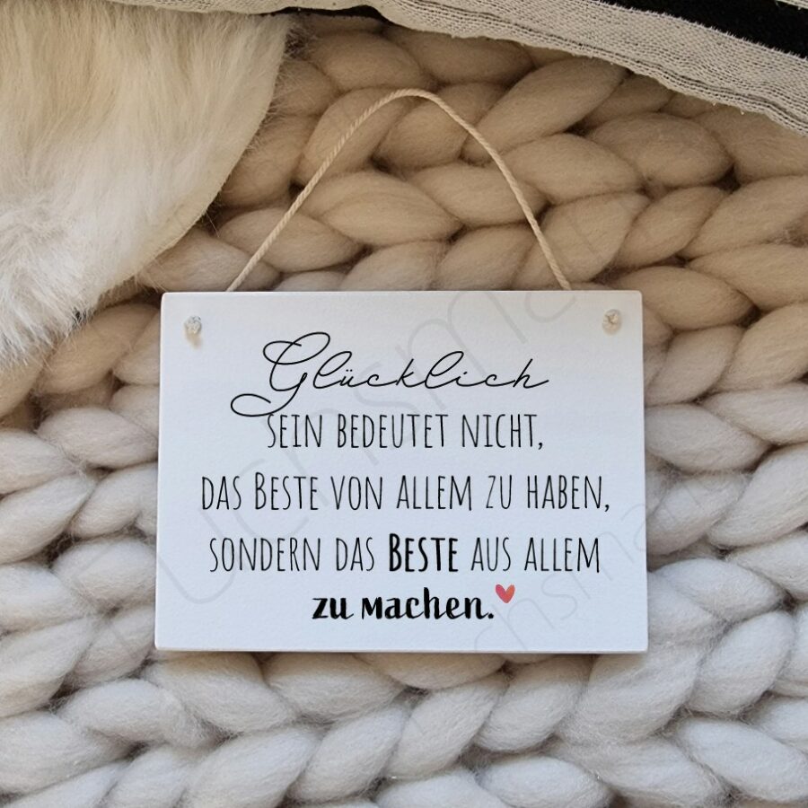 Glücklich sein bedeutet nicht, das Beste von allem zu haben, sondern das Beste aus allem zu machen | Fuchsmarie | 12,95 € | 0258 NEU klein weiss Gluecklich sein bedeutet | Unsere liebevoll designten Holzschilder werden in Handarbeit in unserer kleinen Manufaktur für Dich hergestellt. Die meisten unserer Schilder sind in verschiedenen Größen verfügbar.