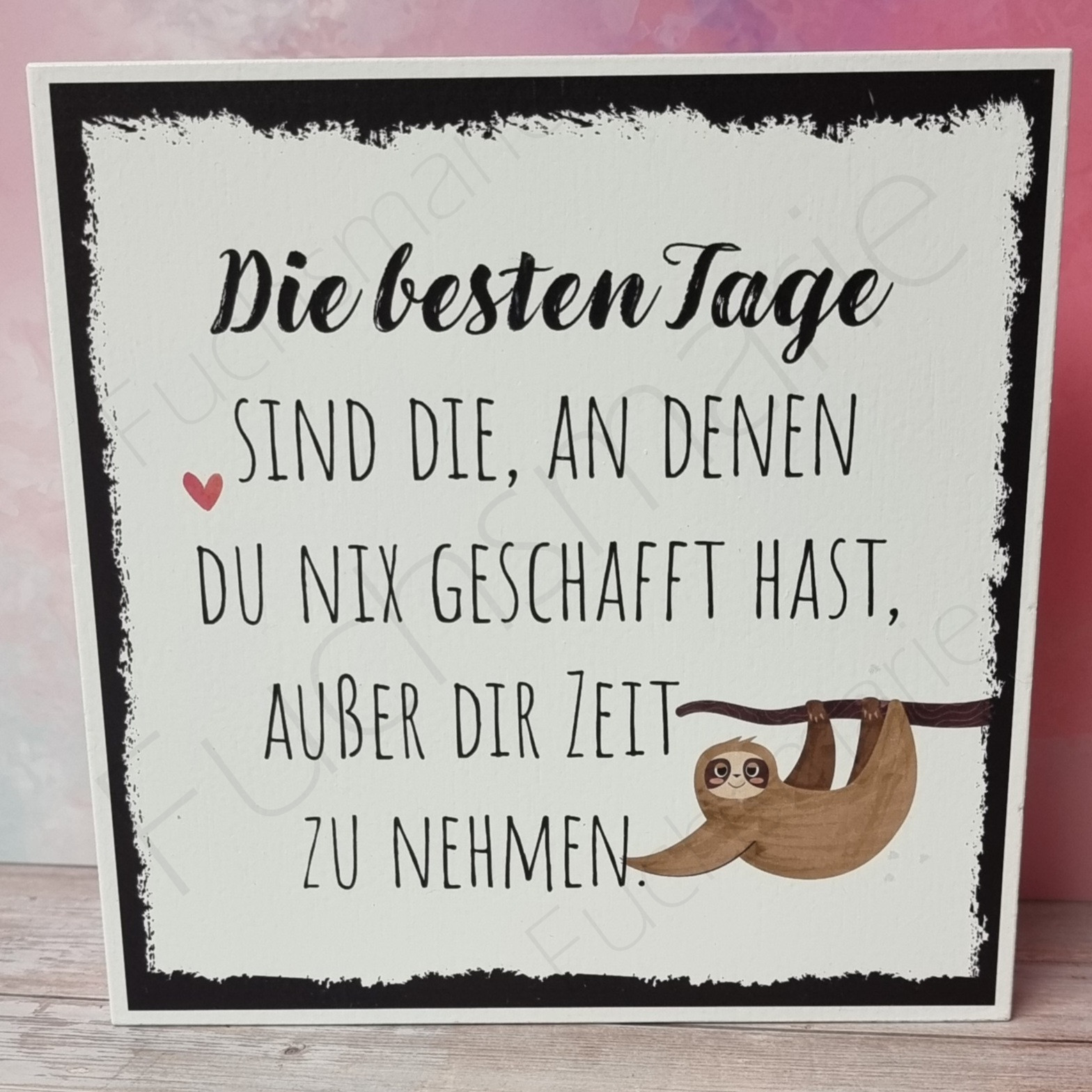 Die besten Tage sind die an denen du nix geschafft hast außer dir Zeit zu nehmen | 1 | 0261 | Unsere liebevoll designten Holzschilder werden in Handarbeit in unserer kleinen Manufaktur für Dich hergestellt. Holzschild mit Text und Motiv Faultier: Die besten Tage sind die an denen du nix geschafft hast außer dir Zeit zu nehmen