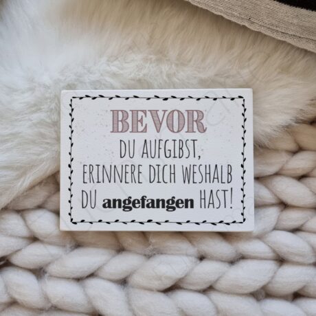 Deko Holzschild mit Motivation-Spruch. Bevor du aufgibst, erinnere dich weshalb du angefangen hast.