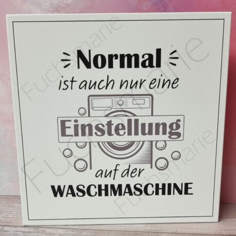 Holzschild mit Text: Normal ist auch nur eine Einstellung auf der Waschmaschine