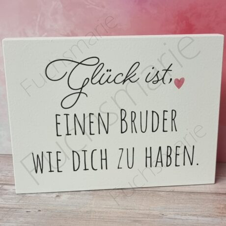 Holzschild mit Text: Glück ist einen Bruder wie dich zu haben.