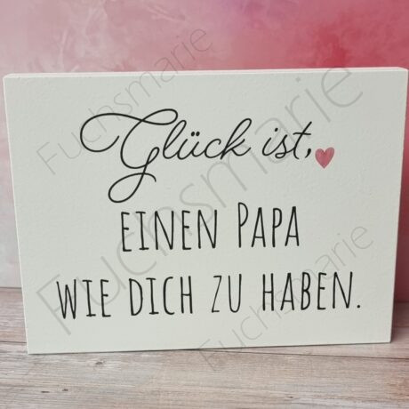 Holzschild mit Text: Glück ist einen Papa wie dich zu haben.