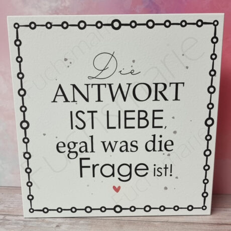 Deko Holzschild mit Spruch. Die Antwort ist immer Liebe. Egal was die Frage ist.