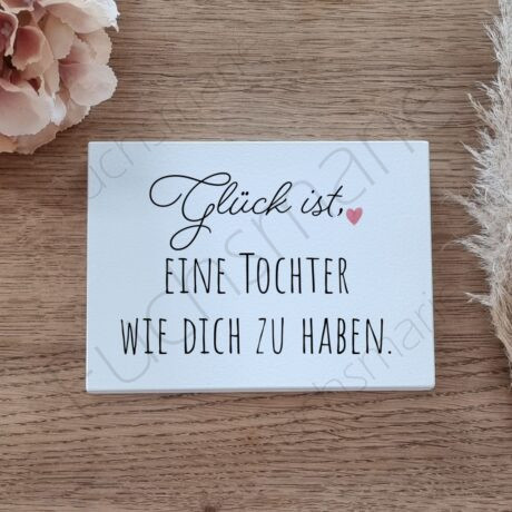 Glück ist eine Tochter wie dich zu haben