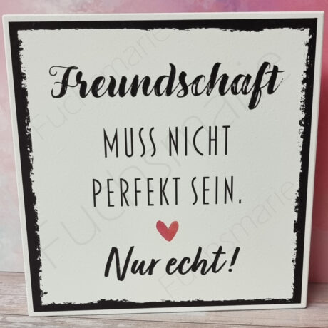 Neues bei Fuchsmarie | 1 | 0301 | Holzschild mit Spruch: Freundschaft muss nicht perfekt sein. Nur echt!
