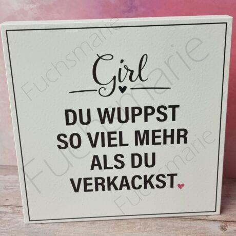 Holzschild mit Spreuch. Girl, du wuppst so viel mehr als du verkackst.